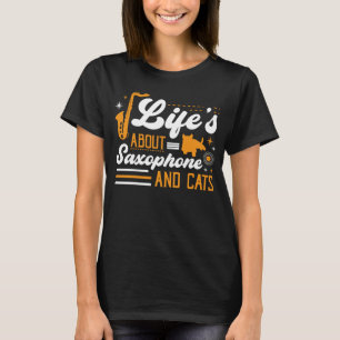 Life's About Saxophone And Cats Concert Gig Blow T T-Shirt