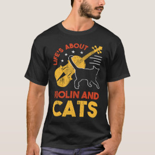 Life's About Violin And Cats Concert Gig Rhythm To T-Shirt