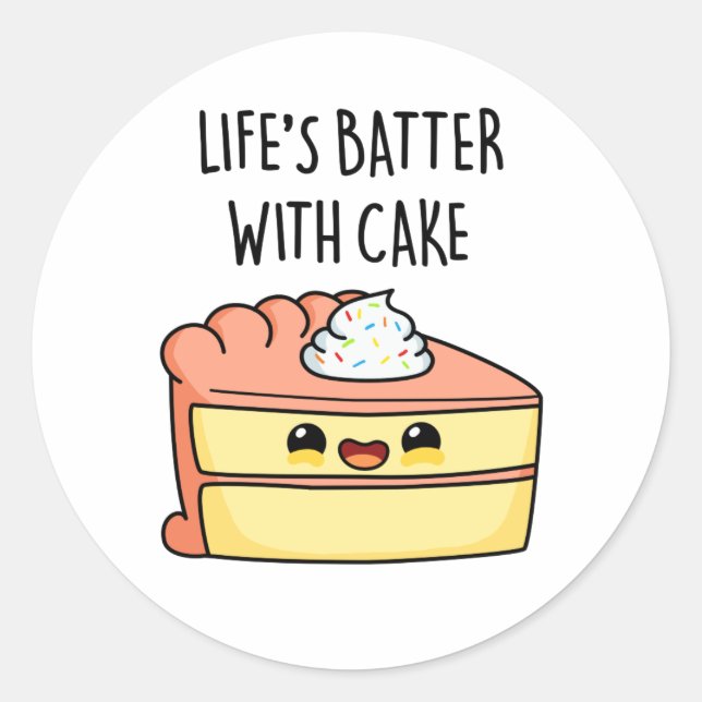 Life's Batter With Cake Funny Cake Pun  Classic Round Sticker (Front)