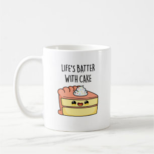 Life's Batter With Cake Funny Cake Pun  Coffee Mug