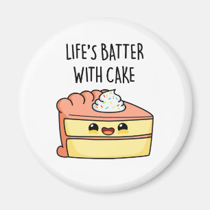 Life's Batter With Cake Funny Cake Pun  Magnet