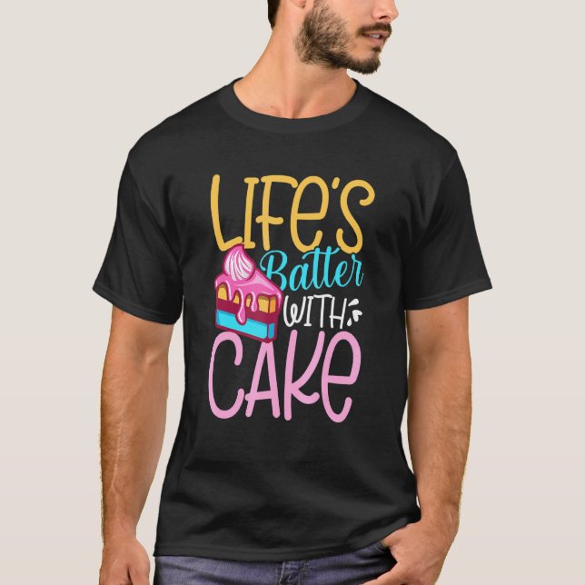 Lifes Batter With Cake T-Shirt (Front)