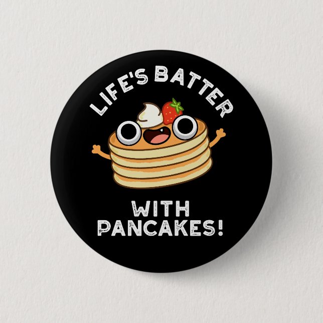 Life's Batter With Pancakes Funny Food Pun Dark BG 6 Cm Round Badge (Front)