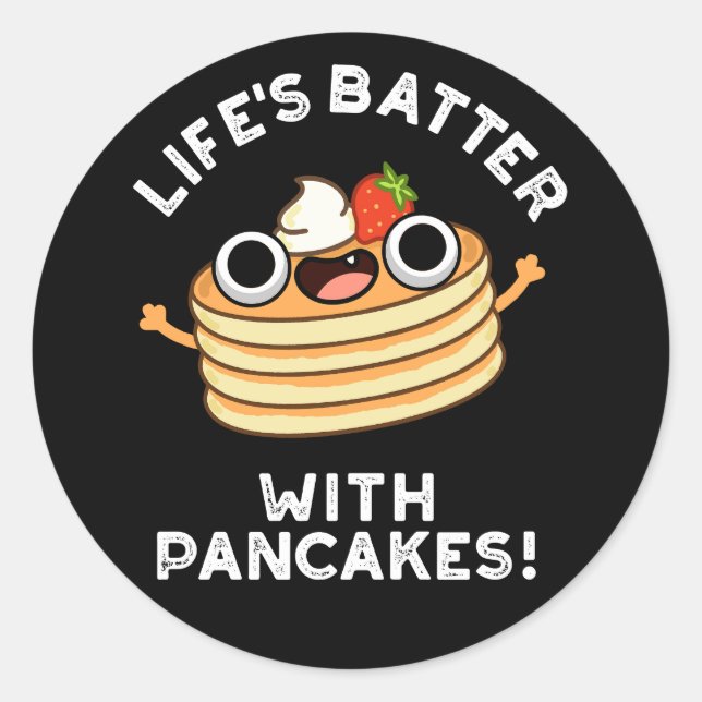 Life's Batter With Pancakes Funny Food Pun Dark BG Classic Round Sticker (Front)