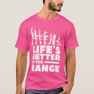 Life'S Better At The Range For A Gun Enthusiast T-Shirt