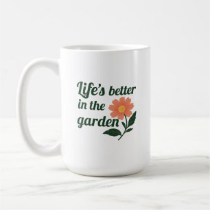 Life's Better in a Garden Coffee Mug