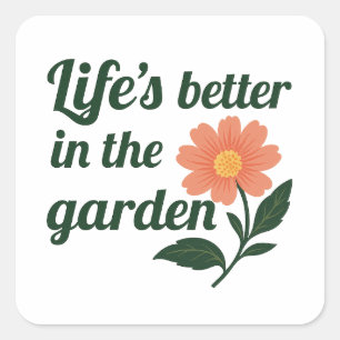 Life's Better in a Garden Square Sticker