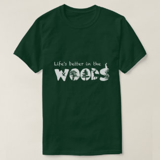 Life's better in the woods T-Shirt