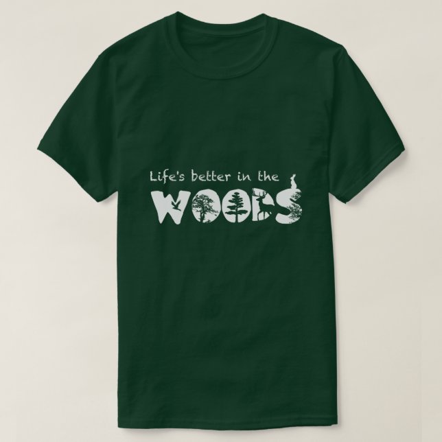 Life's better in the woods T-Shirt (Design Front)