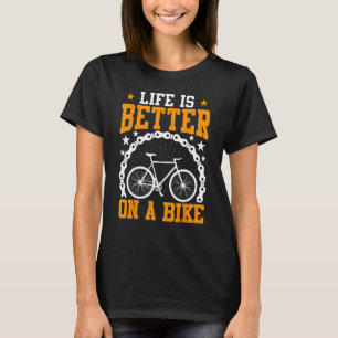 Life's Better on A Bike Funny Bicycle Riding Cycli T-Shirt