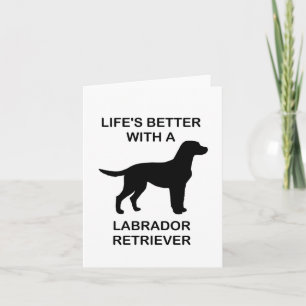 Life's Better With A Labrador Retriever Card