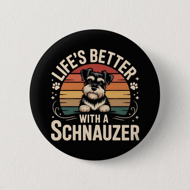 Life's Better With A Schnauzer 6 Cm Round Badge (Front)