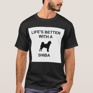 life's better with a shiba T-Shirt