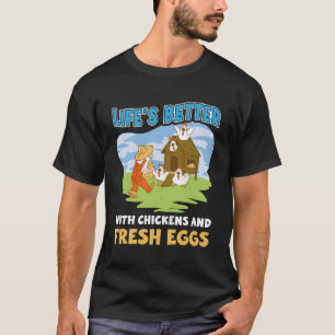 Life'S Better With Chickens And Fresh Eggs Chicken T-Shirt