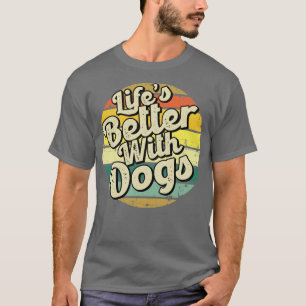 Lifes better with dogs Perfect present for mom mot T-Shirt