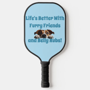 Life's Better with Furry Friends & Belly Rubs Pickleball Paddle