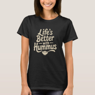 Life's Better With Hummus Vegan Vegetarian T-Shirt