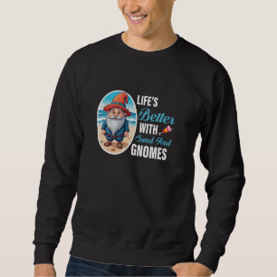 Life's Better With Sand And Gnomes Imp Garden Dwar Sweatshirt