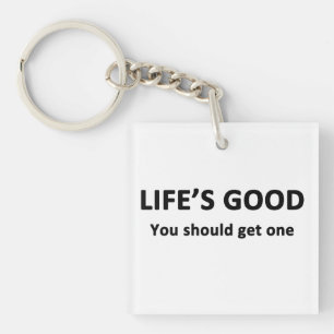 Life's Good. You Should Get One. Key Ring