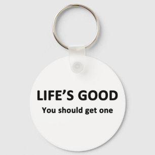 Life's Good. You Should Get One. Key Ring