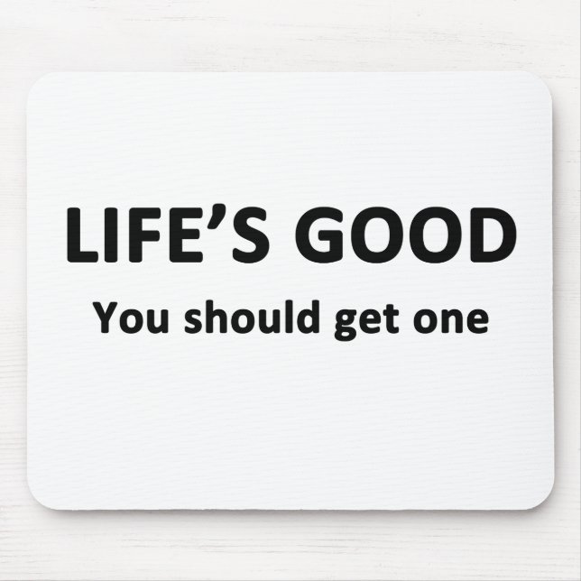 Life's Good.  You Should Get One. Mouse Mat (Front)