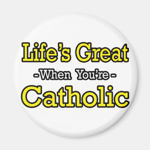 Life's Great...Catholic Magnet