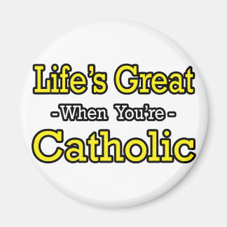 Life's Great...Catholic Magnet