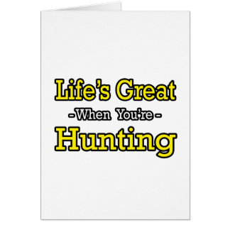 Life's Great...Hunting