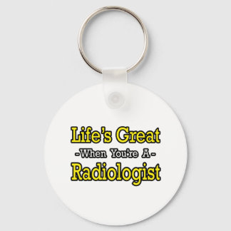 Life's Great...Radiologist Key Ring