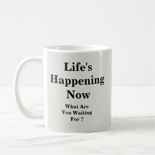 Life's Happening Now - Mug-A-Tude Coffee Mug