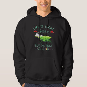 Lifes Is Shorter Take Buy The Goats Eat The Cakes  Hoodie