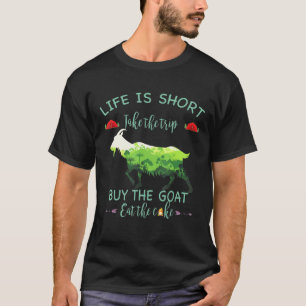 Lifes Is Shorter Take Buy The Goats Eat The Cakes  T-Shirt