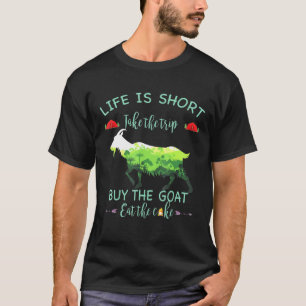 Lifes Is Shorter Take Buy The Goats Eat The Cakes T-Shirt