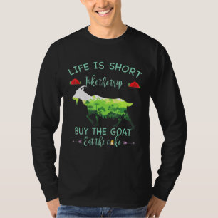 Lifes Is Shorter Take Buy The Goats Eat The Cakes  T-Shirt