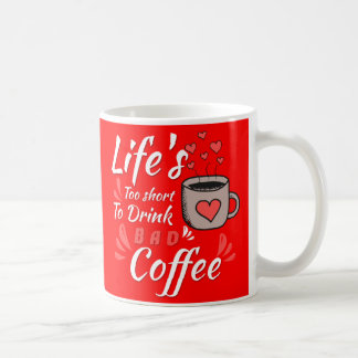 Life's is too short to drink a bad coffee mug