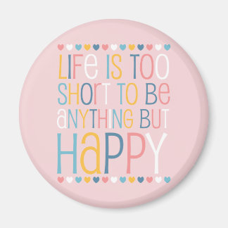 Life's Short Be Happy Magnet