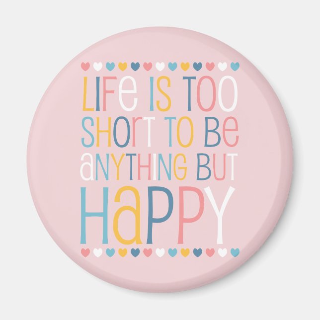 Life's Short Be Happy Magnet (Front)