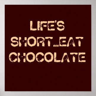LIFE'S SHORT...EAT CHOCOLATE POSTER