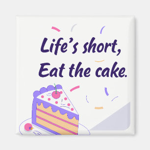 "Life's Short, Eat the Cake" Graphic Magnet