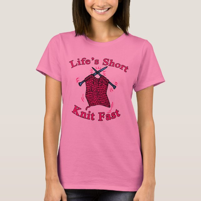 Life's Short, Knit Fast Fun Knitting Design T-Shirt (Front)