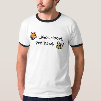 Life's short. , Pet hard. T-Shirt