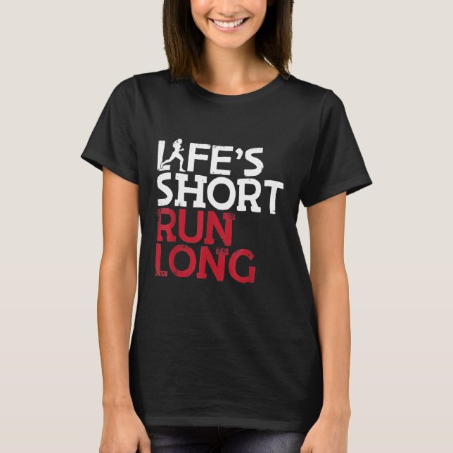 Life's Short Run Long Female Runner Funny Running T-Shirt (Front)