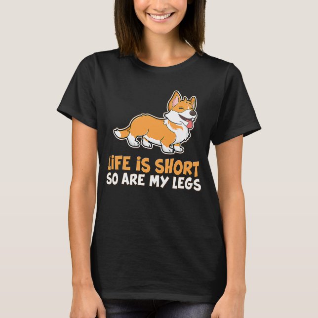 Life's Short So Are My Legs Cute Corgi T-Shirt (Front)