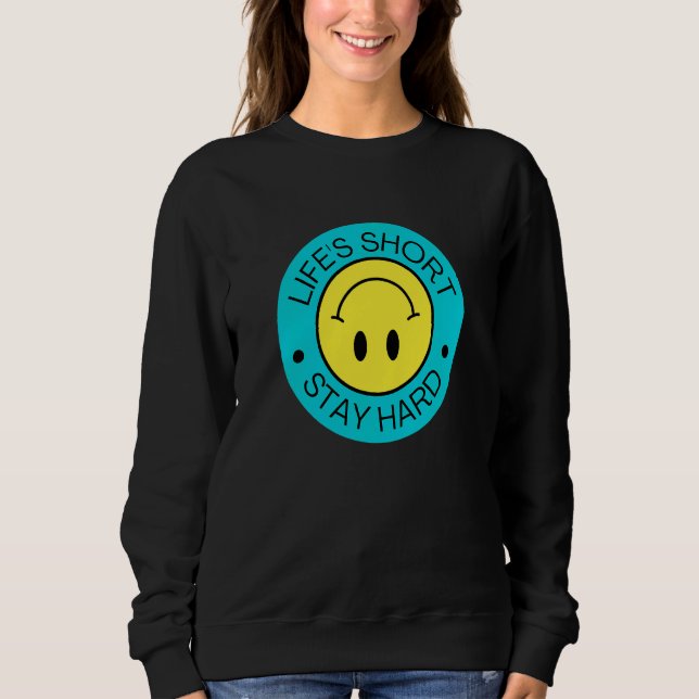 Life's Short Stay Hard 4 Sweatshirt (Front)