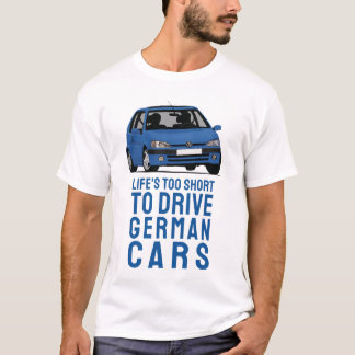 Life's short to drive German cars, P106 T-Shirt