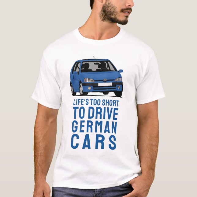 Life's short to drive  German cars, P106 T-Shirt (Front)