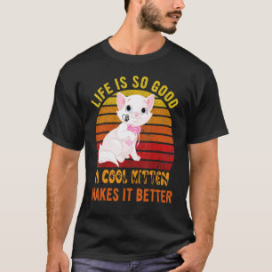 Life's So Good A Cool Kitten Makes It Better Best T-Shirt