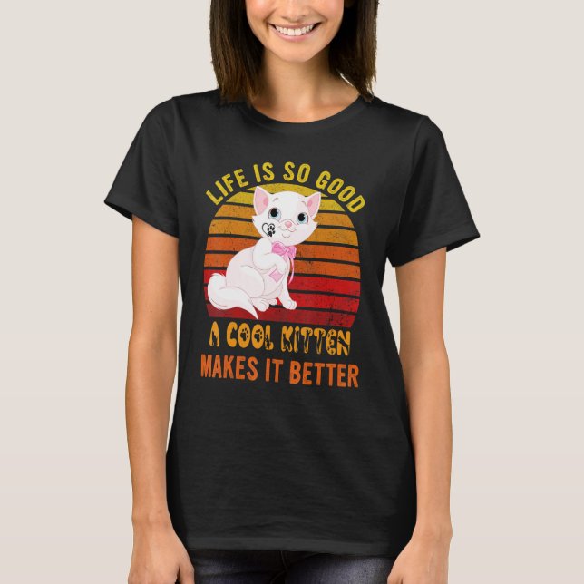 Life's So Good A Cool Kitten Makes It Better Best  T-Shirt (Front)