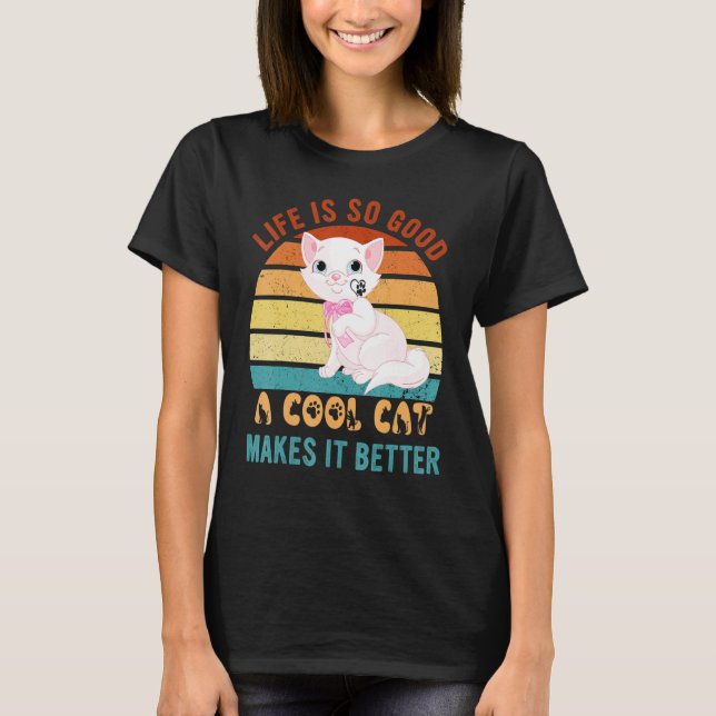 Life's So Good Cool Cats Make It Better Best Cat P T-Shirt (Front)