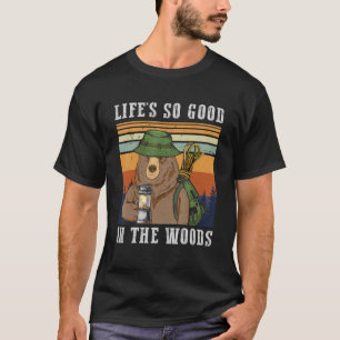 Life's So Good In The Woods Camping Bear Camper T-Shirt